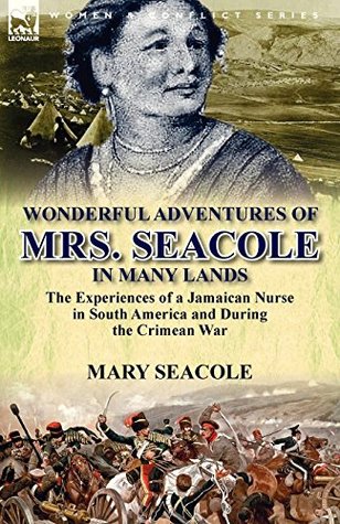 Read Illustrated Wonderful Adventures of Mrs. Seacole in Many Lands: the Experiences of a Jamaican Nurse in South America and During the Crimean War - Mary Seacole file in PDF