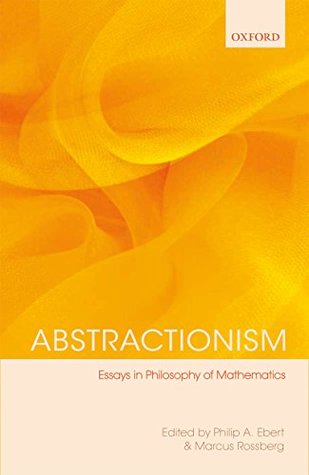 Read online Abstractionism: Essays in Philosophy of Mathematics - Philip A Ebert | ePub