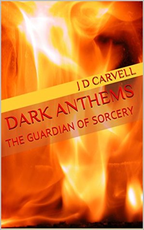 Download Dark Anthems: The Guardian of Sorcery (Guardian Saga #1) - J.D. Carvell | ePub