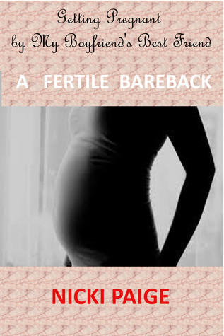 Read online Getting Pregnant by My Boyfriend’s Best Friend: A Fertile Bareback - Nicki Paige file in ePub