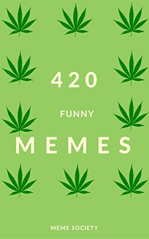 Read online Memes: 420 Blaze it Memes - Ultimate Collection of 3000  Hilarious Jokes - Memes Free Included: Pokemon Memes, Memes XL, Facebook Fails, Dank Memes - Memes file in PDF
