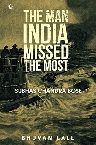 Download The Man India Missed the Most: Subhas Chandra Bose - Bhuvan Lall file in PDF