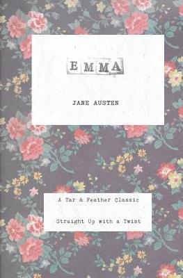 Read online Emma: A Tar & Feather Classic, Straight Up with a Twist. - Jane Austen | PDF