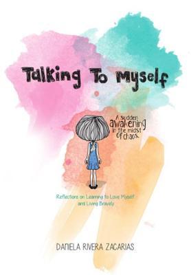 Read Talking to Myself: Reflections on Learning to Love Myself and Living Bravely - Daniela Rivera Zacarías file in ePub