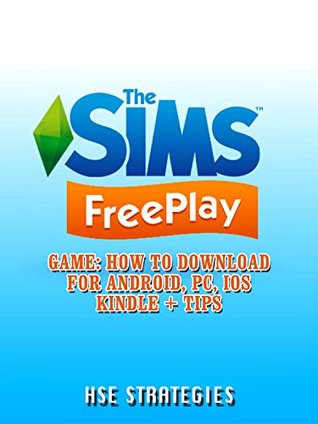Read online The Sims Freeplay Game: How to Download for Android, PC, iOS Kindle   Tips - Hse Strategies | PDF