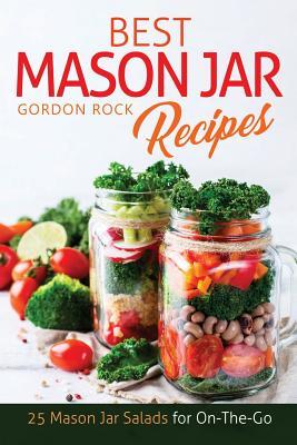 Read online Best Mason Jar Salad Recipes: 25 Mason Jar Salads for On-The-Go - Gordon Rock | ePub