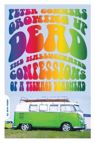 Read Growing Up Dead: The Hallucinated Confessions of a Teenage Deadhead - Peter Conners | PDF