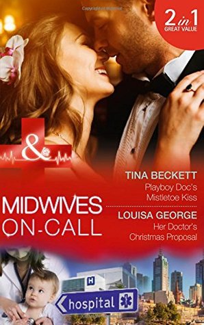 Read online Playboy Doc's Mistletoe Kiss: Playboy Doc's Mistletoe Kiss / Her Doctor's Christmas Proposal (Midwives On-Call at Christmas, Book 3) - Tina Beckett file in ePub