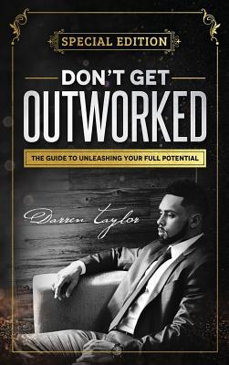 Read Don't Get Outworked: The Guide to Unleashing Your Full Potential - Darren Taylor file in ePub