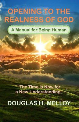 Read Opening to the Realness of God: The Time Is Now for a New Understanding - Douglas H Melloy | ePub