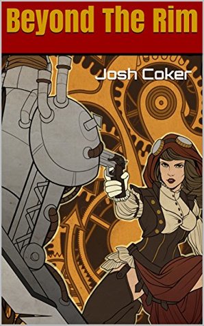 Read Steampunk Wars: Beyond the Rim (Windrider Chronicles: A Steampunk Dystopian Adventure Book 1) - Josh Coker | PDF