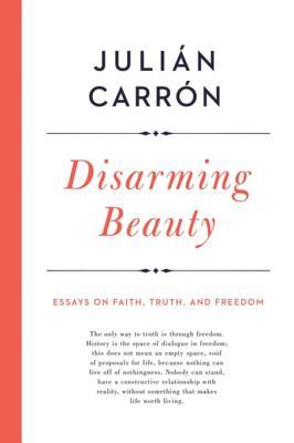 Download Disarming Beauty: Essays on Faith, Truth, and Freedom - Julián Carrón file in ePub