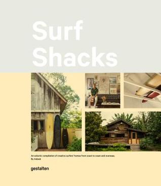 Read online Surf Shacks: An Eclectic Compilation of Surfers' Homes from Coast to Coast - Indoek | PDF