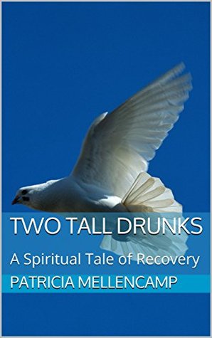 Download Two Tall Drunks: A Spiritual Tale of Recovery (Aging and Amateur Knowledge Book 1) - Patricia Mellencamp file in ePub