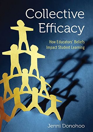 Read online Collective Efficacy: How Educators' Beliefs Impact Student Learning - Jenni Donohoo | PDF