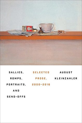Read online Sallies, Romps, Portraits, and Send-Offs: Selected Prose, 2000-2016 - August Kleinzahler file in PDF