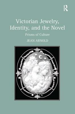 Read Victorian Jewelry, Identity, and the Novel: Prisms of Culture - Jean Arnold file in PDF