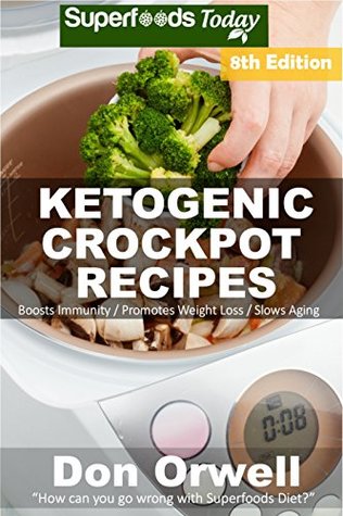 Read Ketogenic Crockpot Recipes: Over 140  Ketogenic Recipes, Low Carb Slow Cooker Meals, Dump Dinners Recipes, Quick & Easy Cooking Recipes, Antioxidants &  Weight Loss Transformation Book Book 6) - Don Orwell | ePub