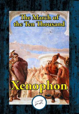 Read The March of the Ten Thousand: Being a Translation of the Anabasis - Xenophon file in PDF