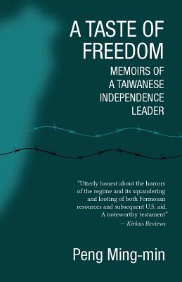 Download A Taste of Freedom: Memoirs of a Taiwanese Independence Leader - Ming-Min Peng | PDF