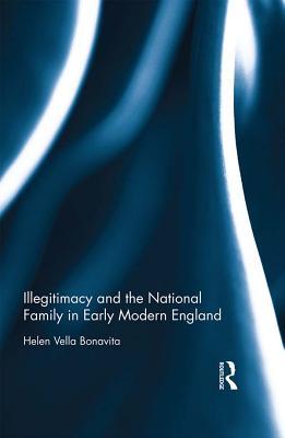 Read online Illegitimacy and the National Family in Early Modern England - Helen Vella Bonavita file in ePub