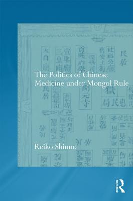 Download The Politics of Chinese Medicine Under Mongol Rule - Reiko Shinno file in ePub