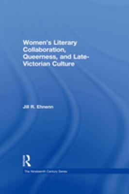 Read Women's Literary Collaboration, Queerness, and Late-Victorian Culture - Jill R. Ehnenn file in PDF