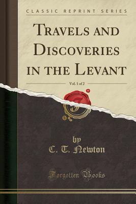 Read Travels and Discoveries in the Levant, Vol. 1 of 2 (Classic Reprint) - Charles Thomas Newton file in ePub