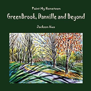 Download Paint My Hometown Greenbrook, Danville and Beyond - Jackson Kuo file in PDF