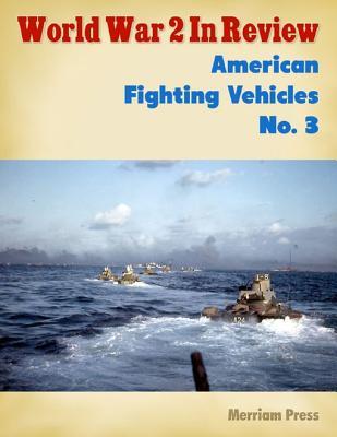 Read online World War 2 in Review: American Fighting Vehicles No. 3 - Merriam Press file in PDF