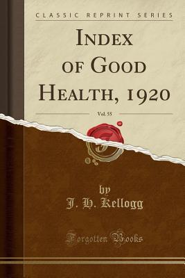 Read Index of Good Health, 1920, Vol. 55 (Classic Reprint) - J.H. Kellogg file in PDF