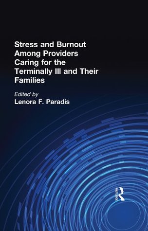 Read Stress and Burnout Among Providers Caring for the Terminally Ill and Their Families (The Hospice Journal) - Lenora Finn Paradis file in ePub