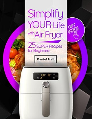 Download Simplify your life with Air fryer. 25 super recipes for beginners.: air fryer recipes - Daniel Hall file in PDF