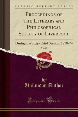 Read online Proceedings of the Literary and Philosophical Society of Liverpool, Vol. 28: During the Sixty-Third Session, 1878-74 (Classic Reprint) - Literary and philosophical society of Liverpool file in PDF