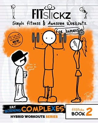 Read FitStickz - Simple Fitness & Awesome Workouts For Humans: Book 2: Fat Burning Complexes Edition (Hybrid Workout Series 1) - Tristan Lewis | PDF