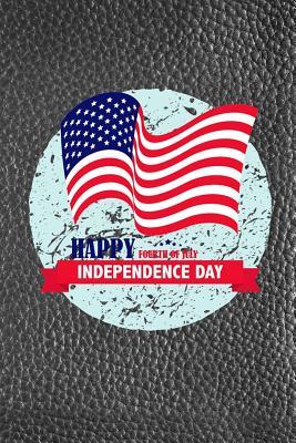 Read online Happy Fourth of July Independence Day: 6x 9 Lined Notebook Independence Day, Work Book, Planner, Diary,100 Pages - NOT A BOOK | ePub