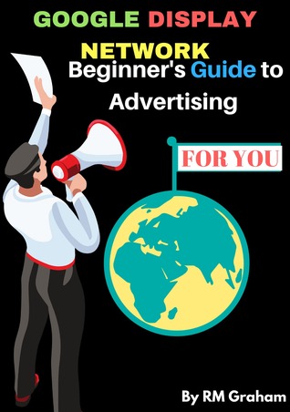 Read Google Display Network Beginner’s Guide To Advertising For You - R.M. Graham | PDF