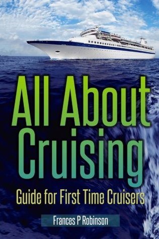 Read online All About Cruising: Guide for First Time Cruisers - Frances P. Robinson | ePub