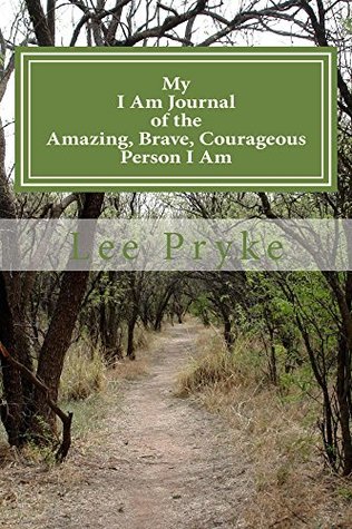 Download My I Am Journal: of the Amazing Brave Courageous Person I Am (Happy in A Handbag Book 2) - Lee Pryke | PDF