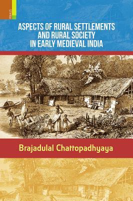 Read Aspects of Rural Settlements and Rural Society in Early Medieval India - Brajadulal Chattopadhyaya | ePub