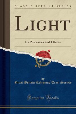 Download Light: Its Properties and Effects (Classic Reprint) - Great Britain Religious Tract Society | PDF