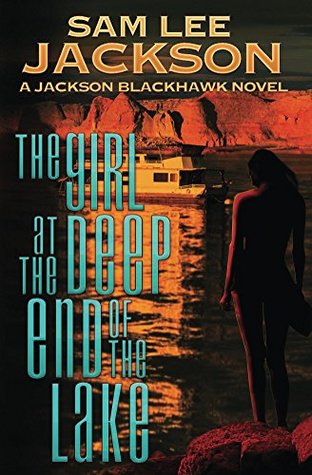 Download The Girl at the Deep End of the Lake: A Jackson Blackhawk Novel - Sam Lee Jackson | PDF