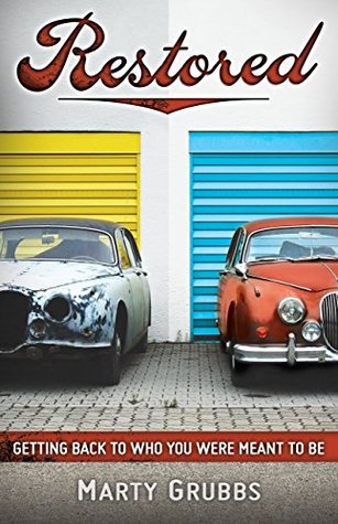 Read Restored: Getting Back to Who You Were Meant to Be - Marty Grubbs file in PDF