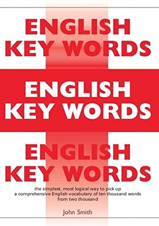 Read English Key Words: The Basic 2000 Word Vocabulary Arranged by Frequency. Learn English Quickly and Easily. - John Smith | ePub