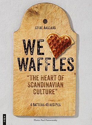 Read We Love Waffles: The Heart of Scandinavian Culture. 4 Batters, 40 Recipes - Stine Aasland file in PDF