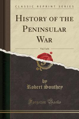 Download History of the Peninsular War, Vol. 5 of 6 (Classic Reprint) - Robert Southey file in ePub