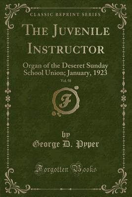 Download The Juvenile Instructor, Vol. 58: Organ of the Deseret Sunday School Union; January, 1923 (Classic Reprint) - George D. Pyper file in PDF