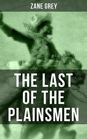 Read online THE LAST OF THE PLAINSMEN: A Wild West Adventure - Zane Grey file in ePub
