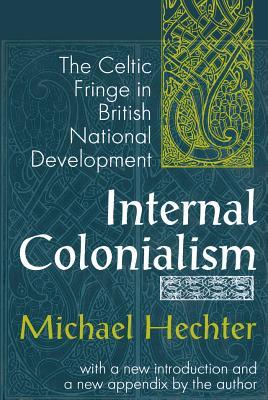 Read online Internal Colonialism: The Celtic Fringe in British National Development - Michael Hechter file in ePub