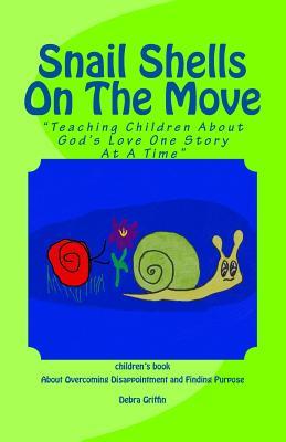 Read online Snail Shells On The Move: Teaching Children About God's Love One Story At A Time - Debra Ann Griffin file in PDF
